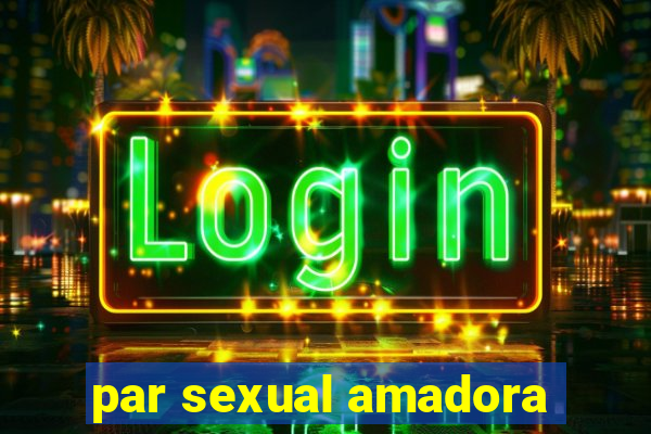 par sexual amadora